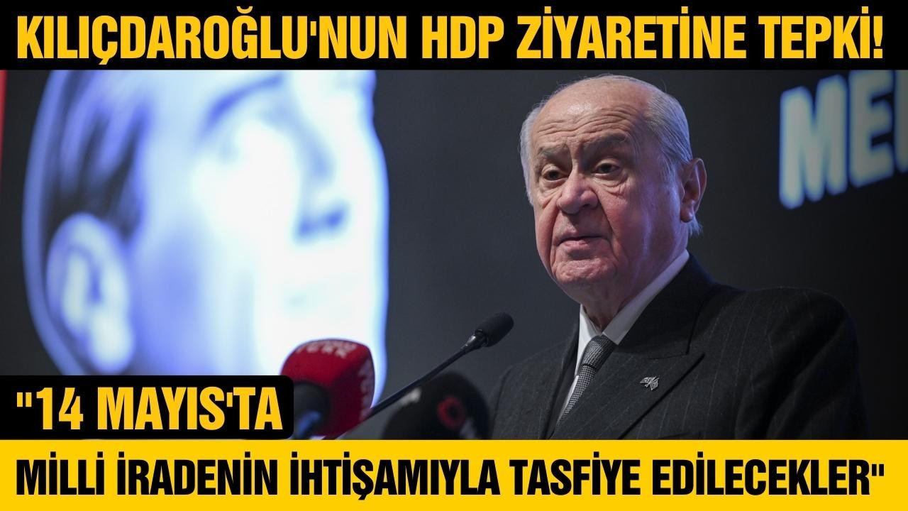 Bahçeli'den Kılıçdaroğlu'nun HDP ziyaretine tepki!