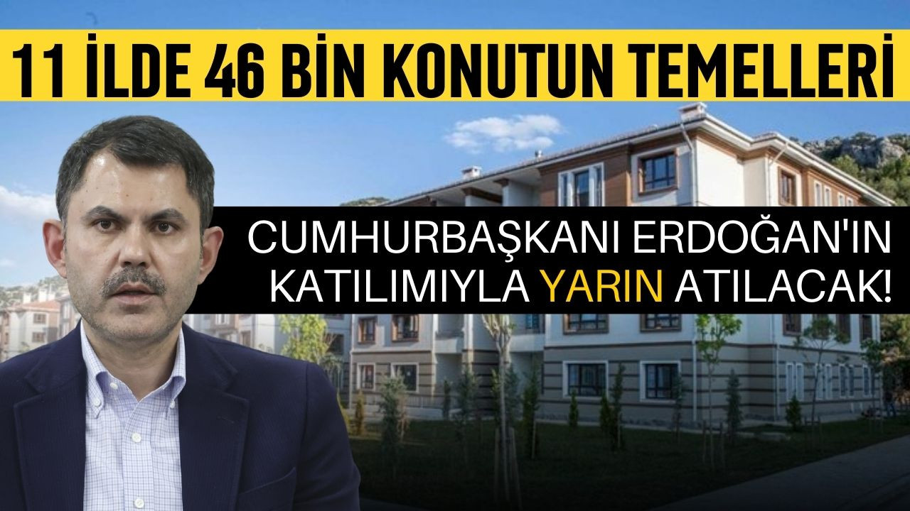 11 ilde 46 bin konutun temeli atılıyor!