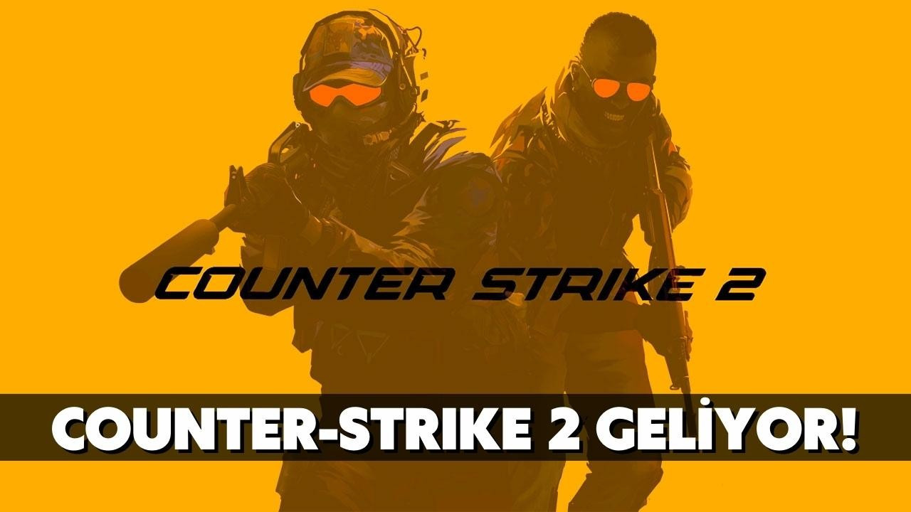 Counter-Strike 2 geliyor!