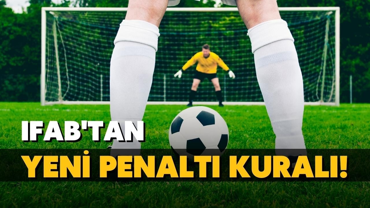 IFAB'tan yeni penaltı kuralı!