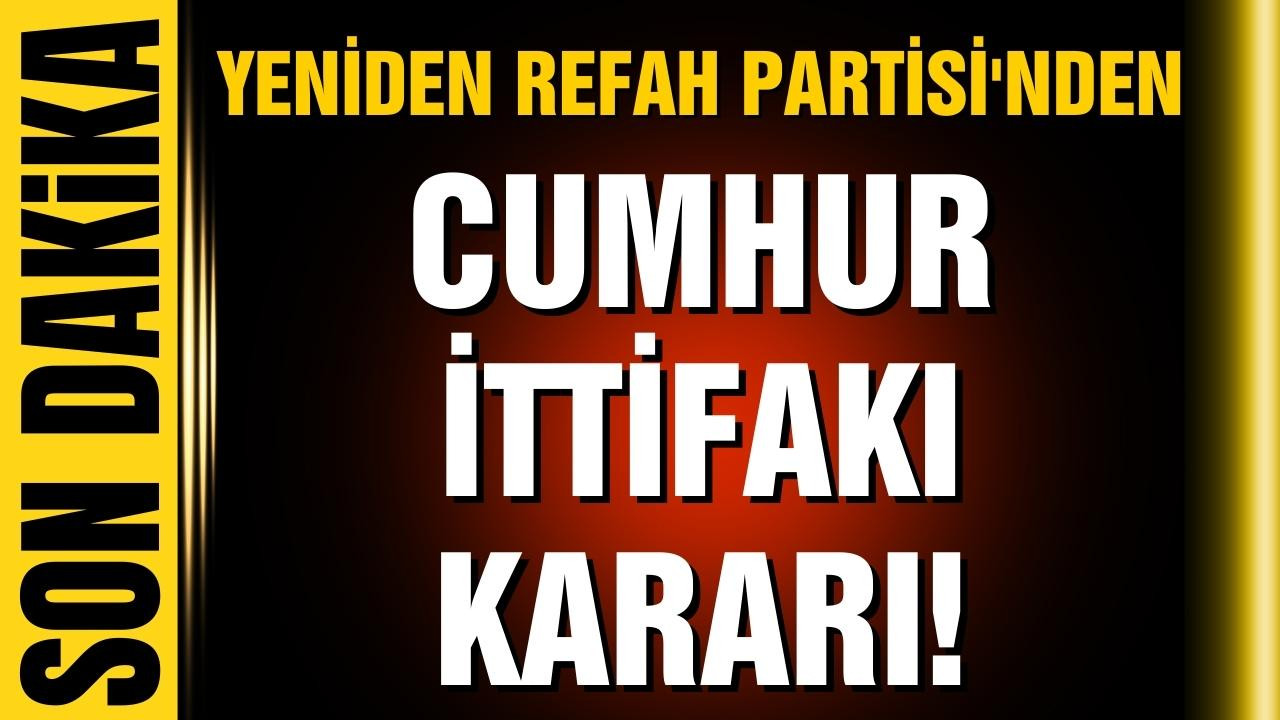 Yeniden Refah Partisi'nden ittifak kararı!