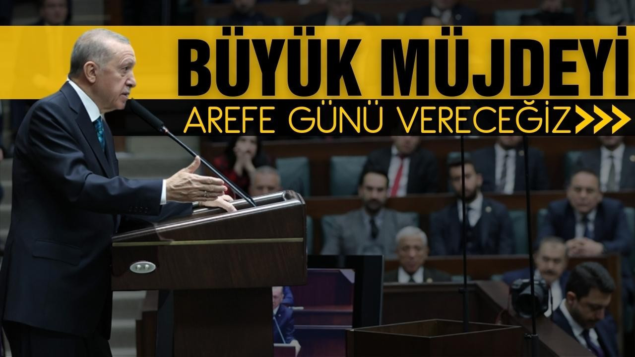 Cumhurbaşkanı Erdoğan: Büyük müjde arefe günü!