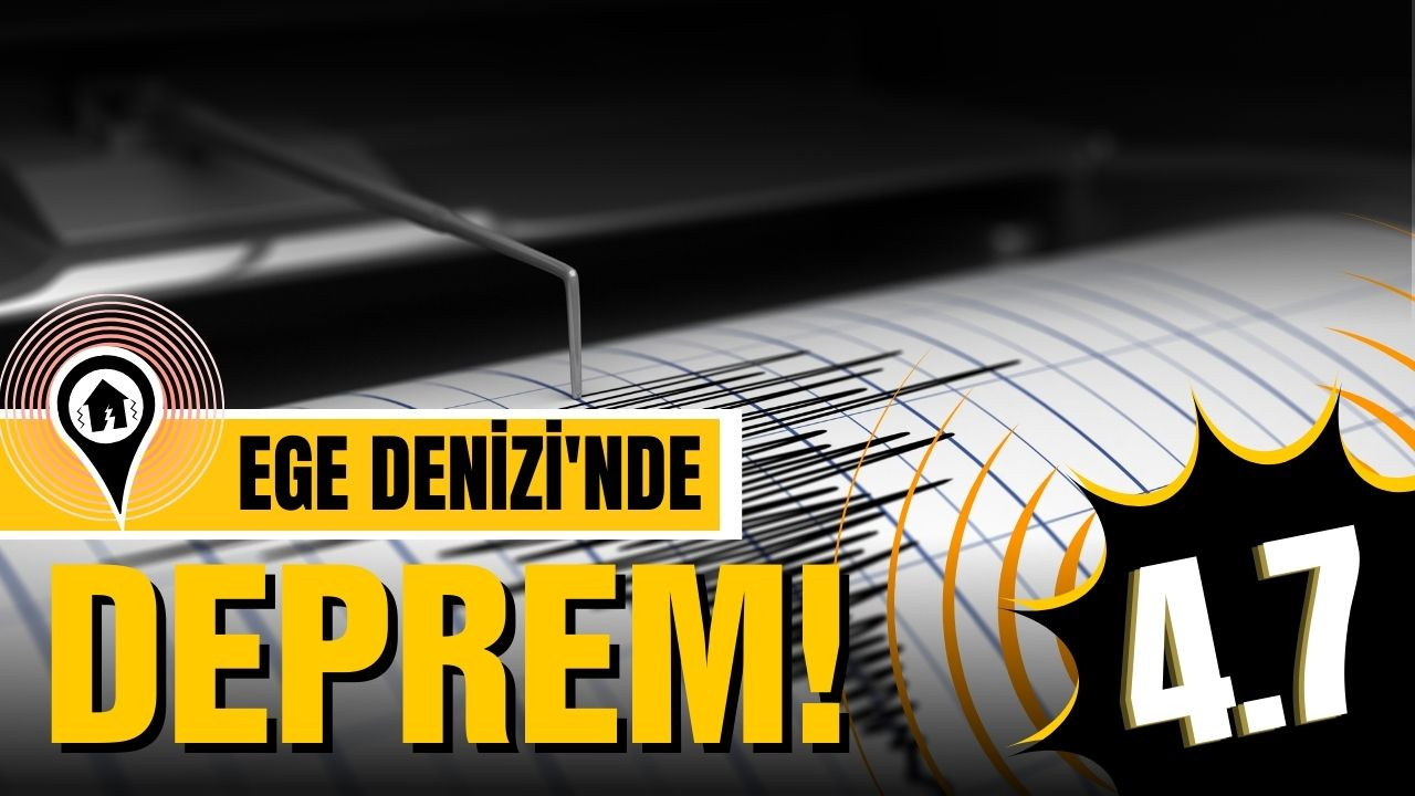 Ege Denizi’nde 4.7 büyüklüğünde deprem!