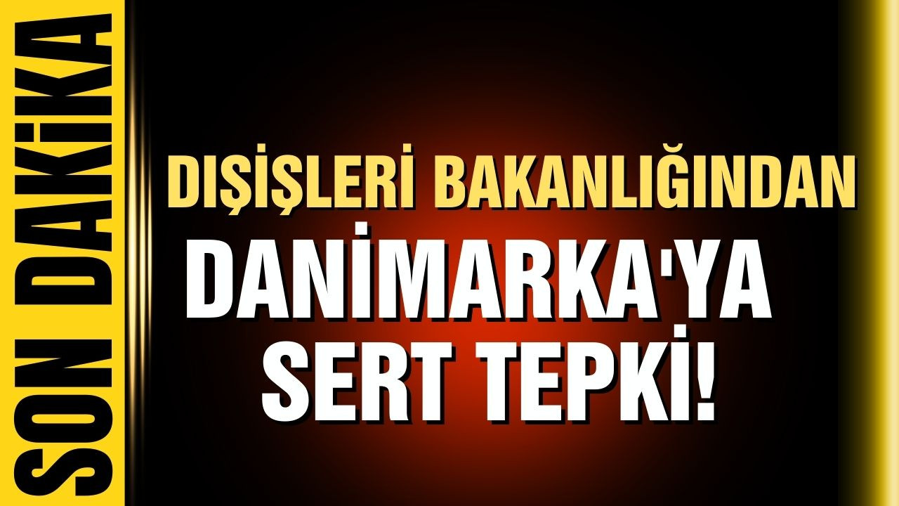Danimarka'daki skandala Türkiye'den sert tepki!