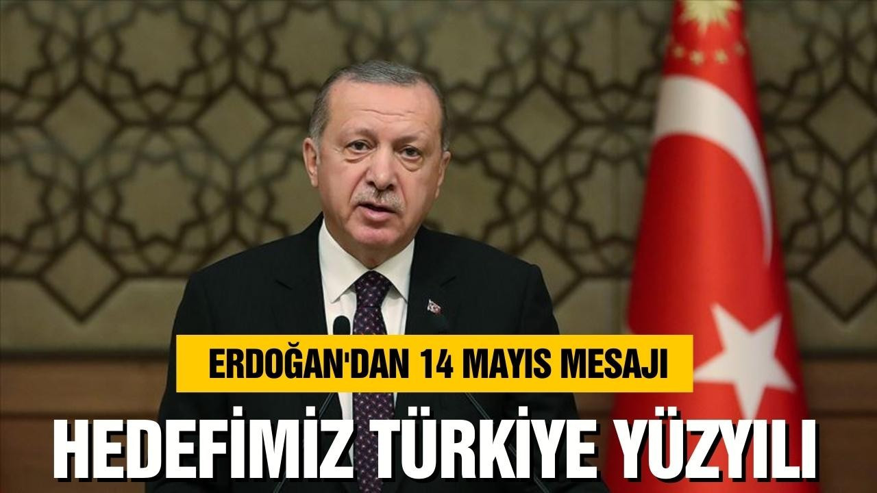 Cumhurbaşkanı Erdoğan 14 mayıs mesajı!