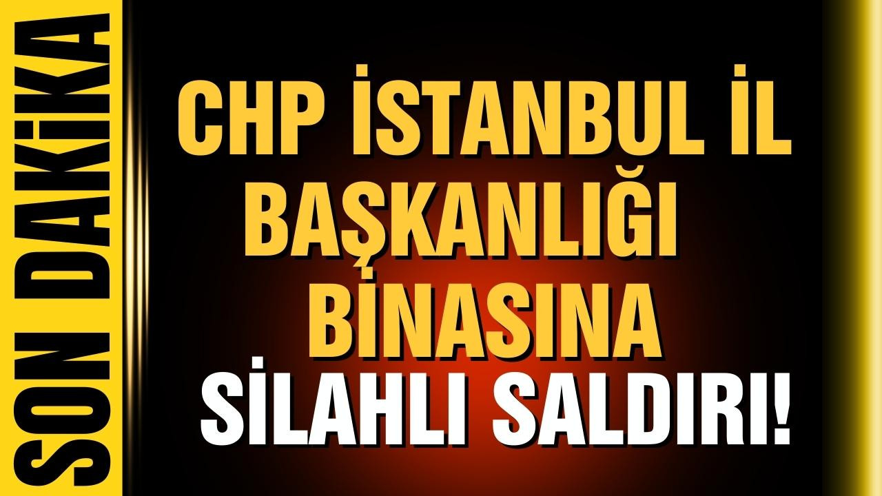 CHP İstanbul İl Başkanlığı binasına saldırı!