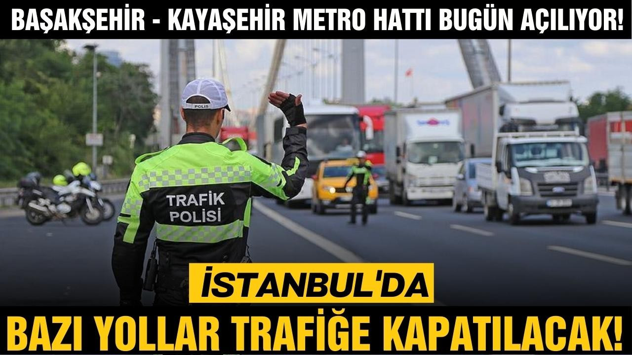 İstanbul'da bugün bazı yollar trafiğe kapatılacak!