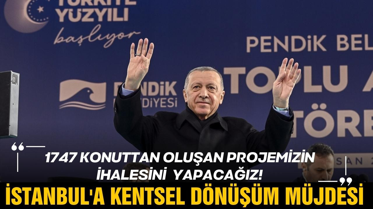 Erdoğan'dan kentsel dönüşüm müjdesi