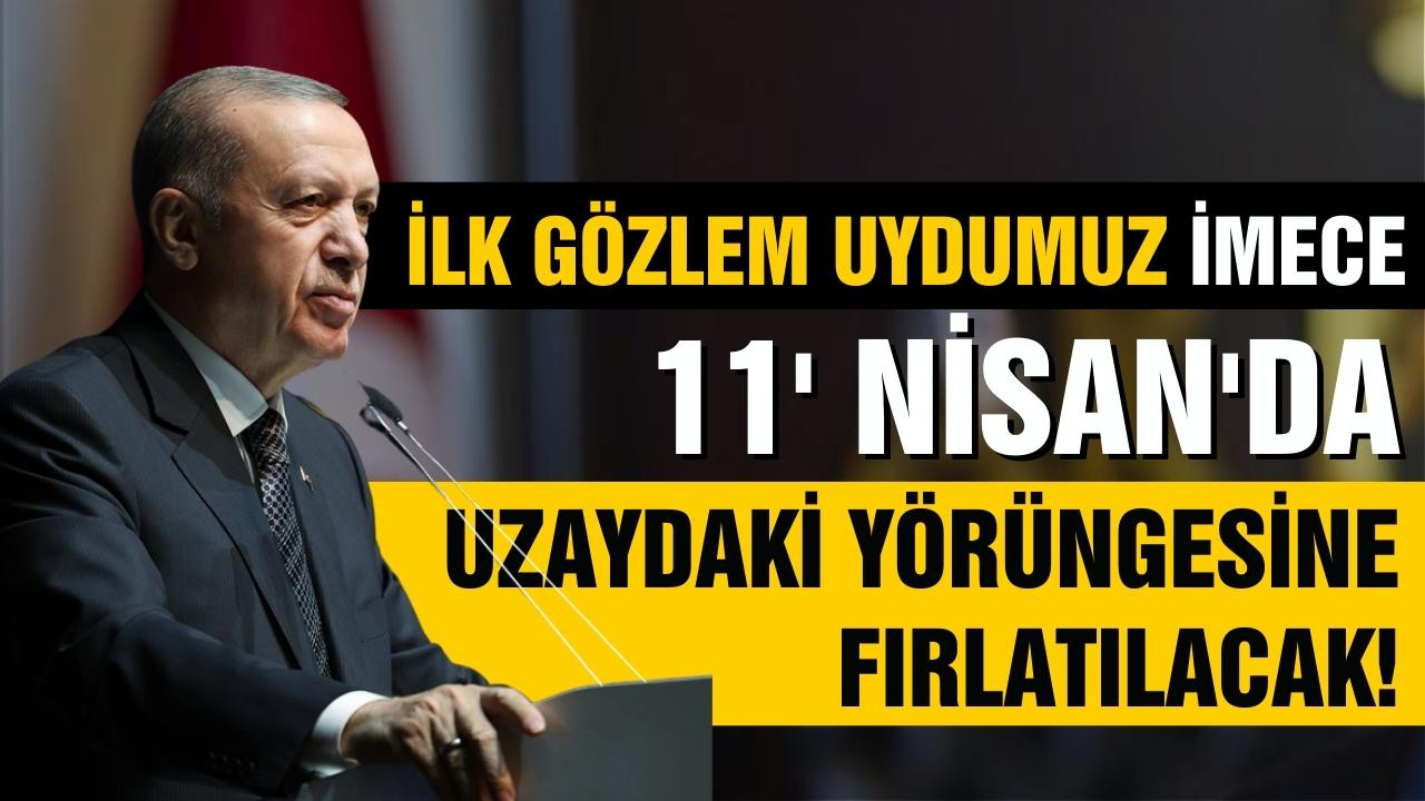 Erdoğan İMECE'nin fırlatılma tarihini açıkladı!