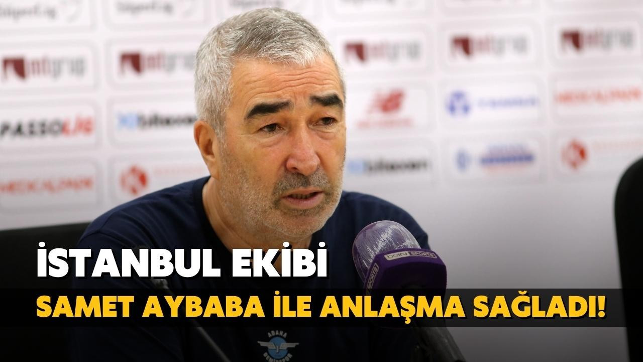 İstanbul ekibi, Samet Aybaba ile anlaşma sağladı!