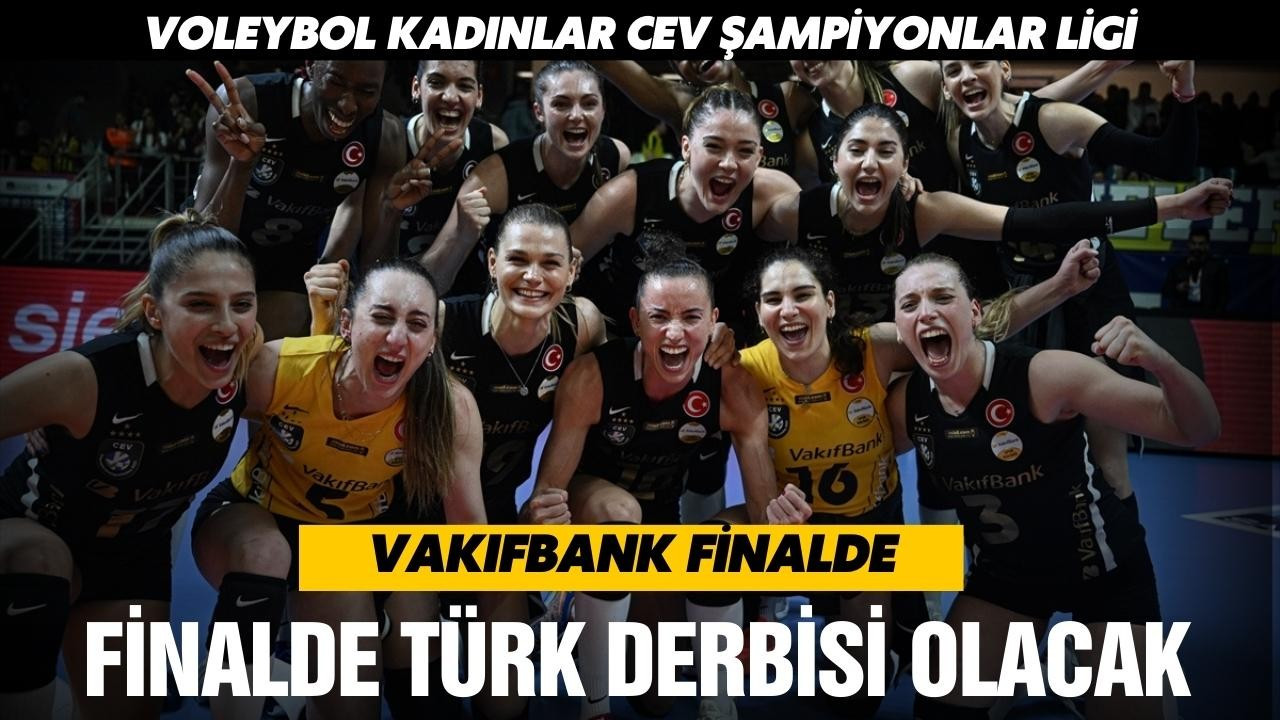 VakıfBank, Şampiyonlar Ligi'nde finale yükseldi