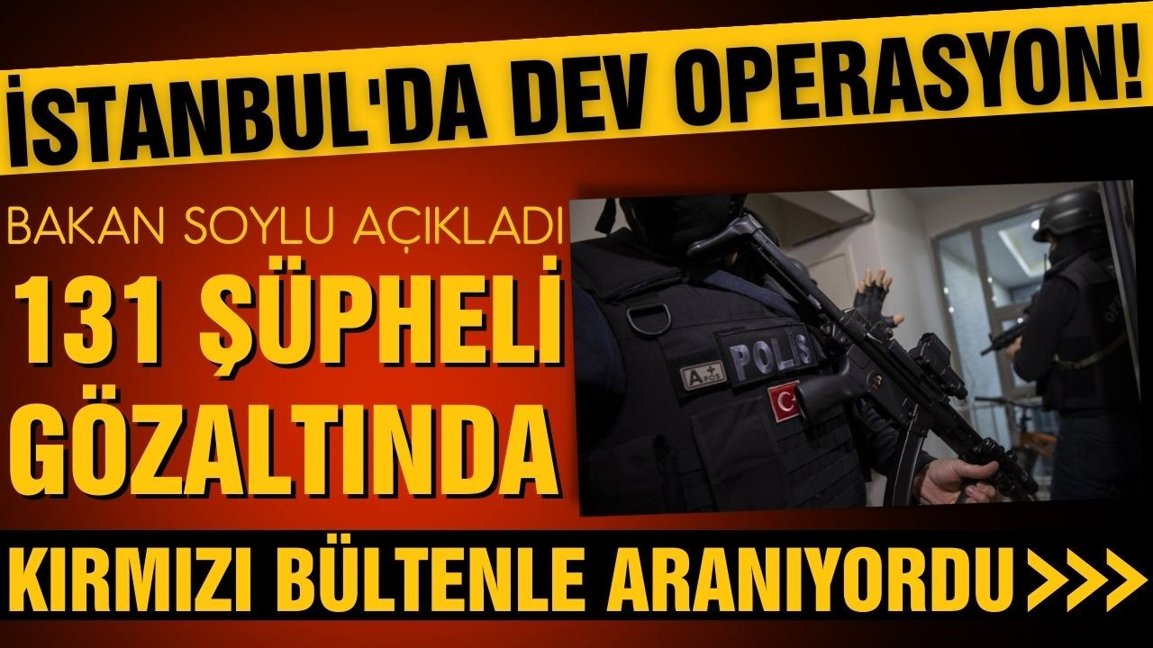 İstanbul'da dev operasyon! 131 gözaltı!