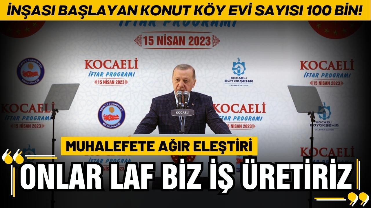 Erdoğan: "Onlar laf üretir, biz iş üretiriz"