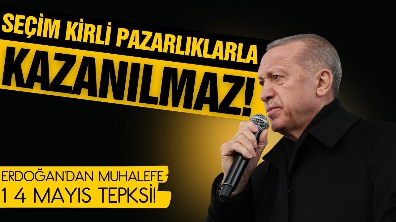 Erdoğan: Seçim kirli pazarlıklarla kazanılmaz!