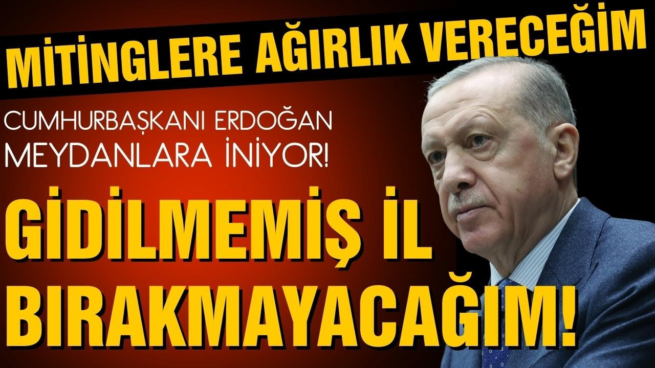 Erdoğan: Gidilmemiş il bırakmak istemiyorum