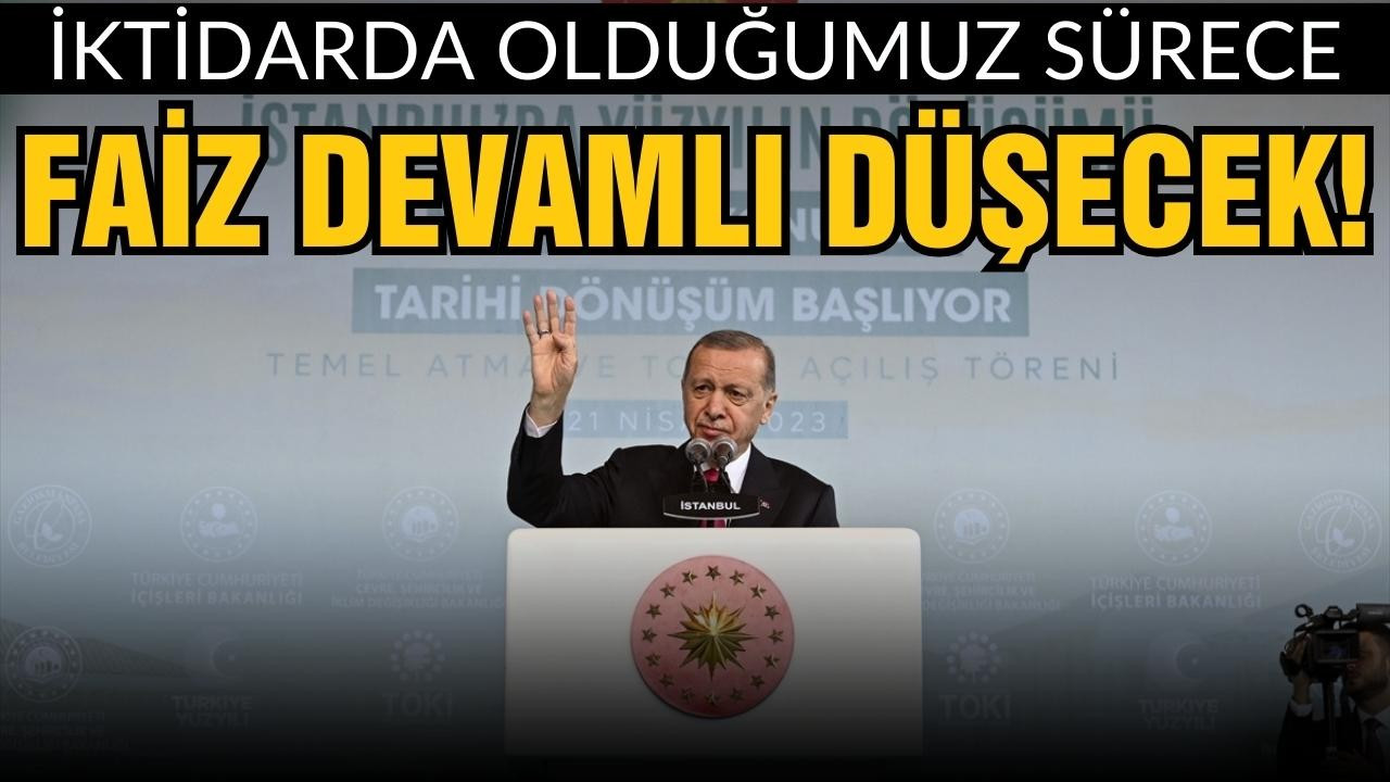 Cumhurbaşkanı Erdoğan:" Faiz devamlı düşecek"