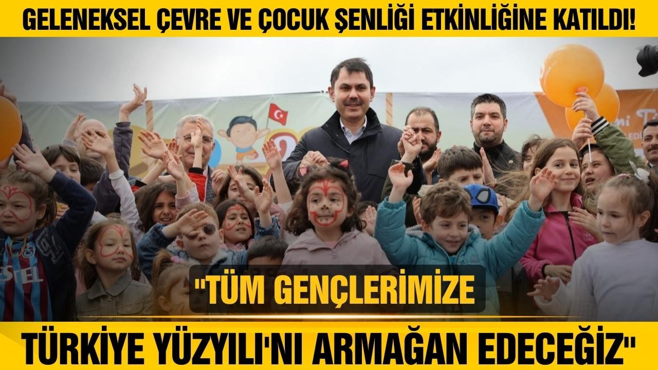 Bakan Kurum, Çevre ve Çocuk Şenliği'nde konuştu!