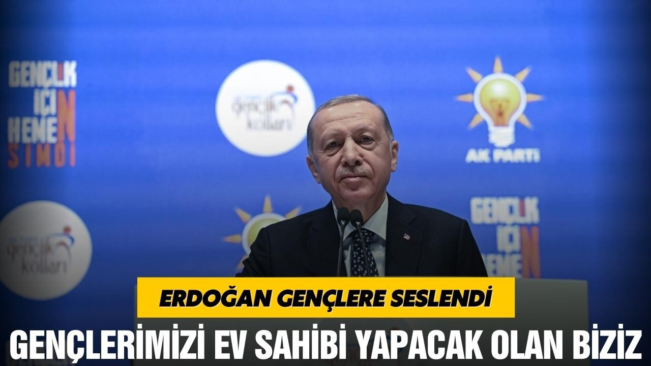 Cumhurbaşkanı Erdoğan, gençlere seslendi!