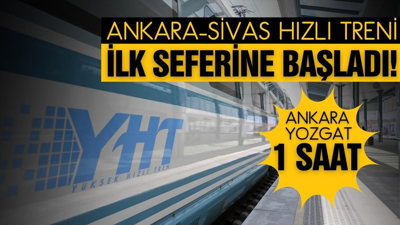 Ankara-Sivas Hızlı Treni ilk seferine başladı!