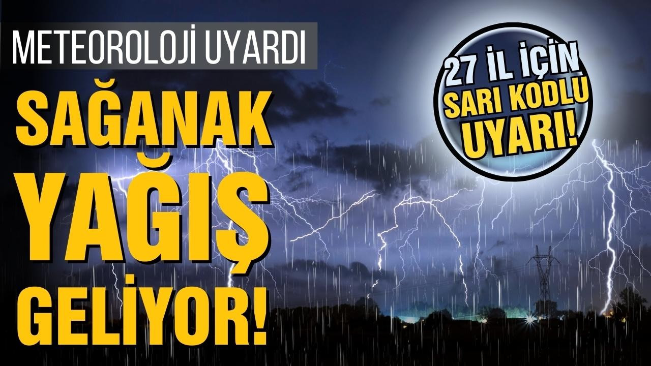 İstanbul ve 26 il için sarı kodlu uyarı!
