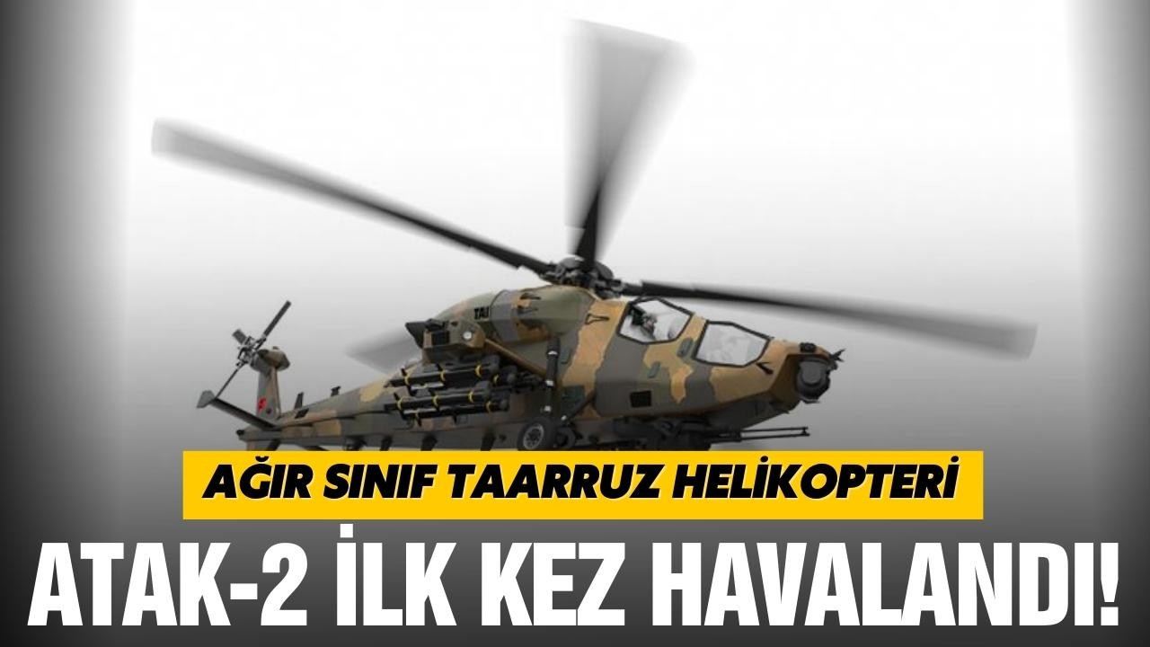 ATAK-2 İlk kez havalandı!