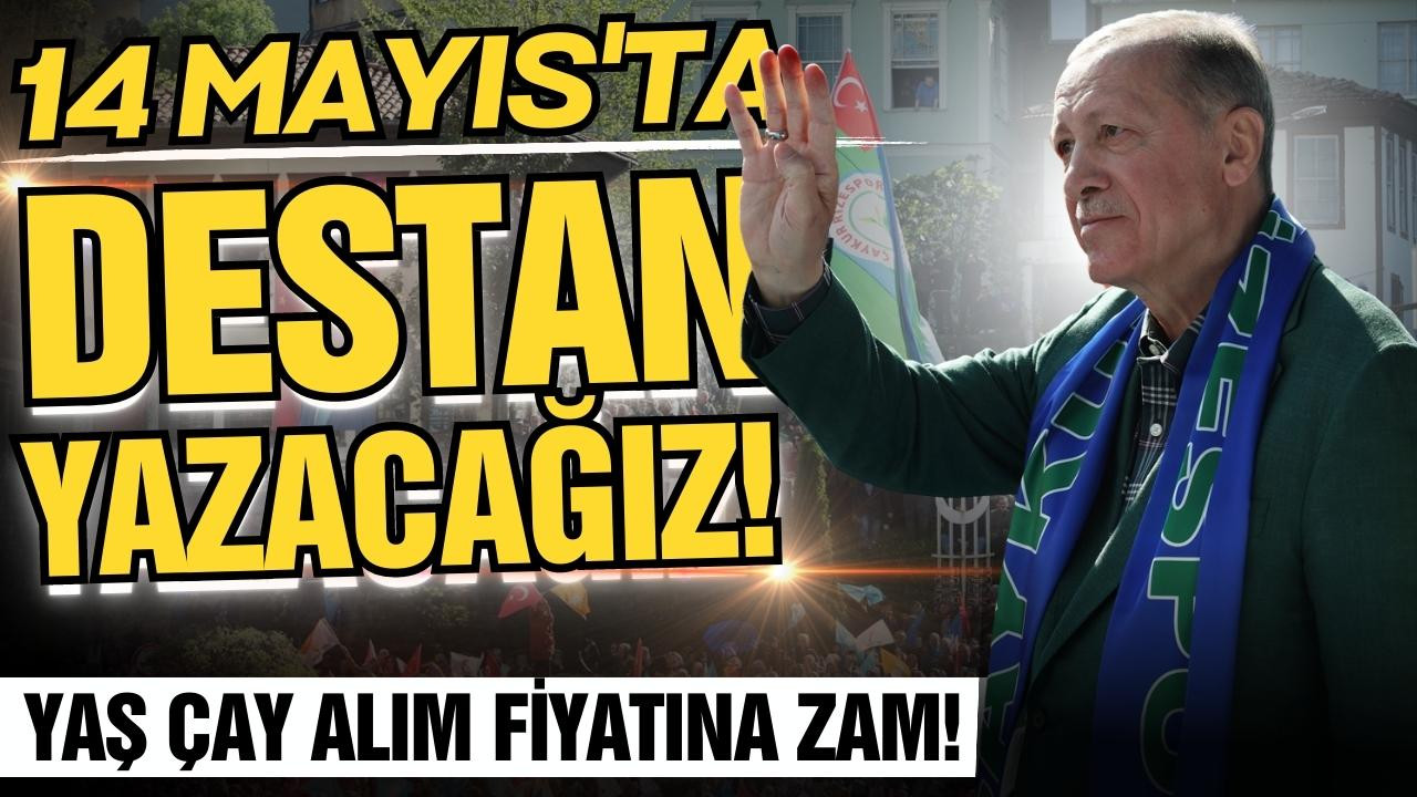 Erdoğan: "14 Mayıs'ta tarih yazacağız"
