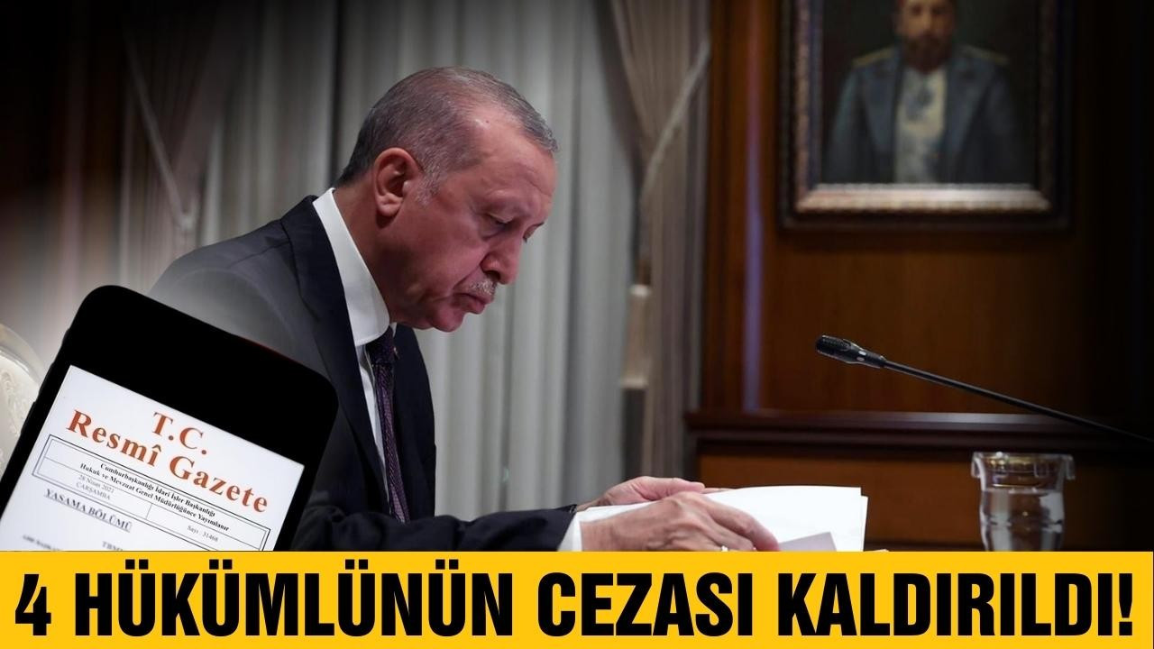 Erdoğan, 4 hükümlünün cezasını kaldırdı