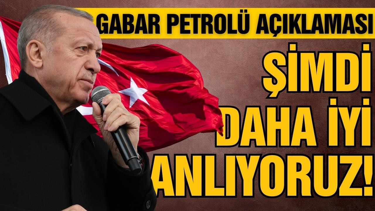 Cumhurbaşkanı Erdoğan'dan Gabar petrolü paylaşımı