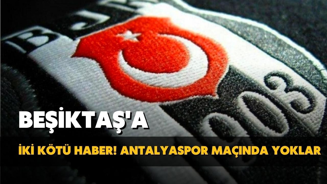 Beşiktaş'a 2 kötü haber!