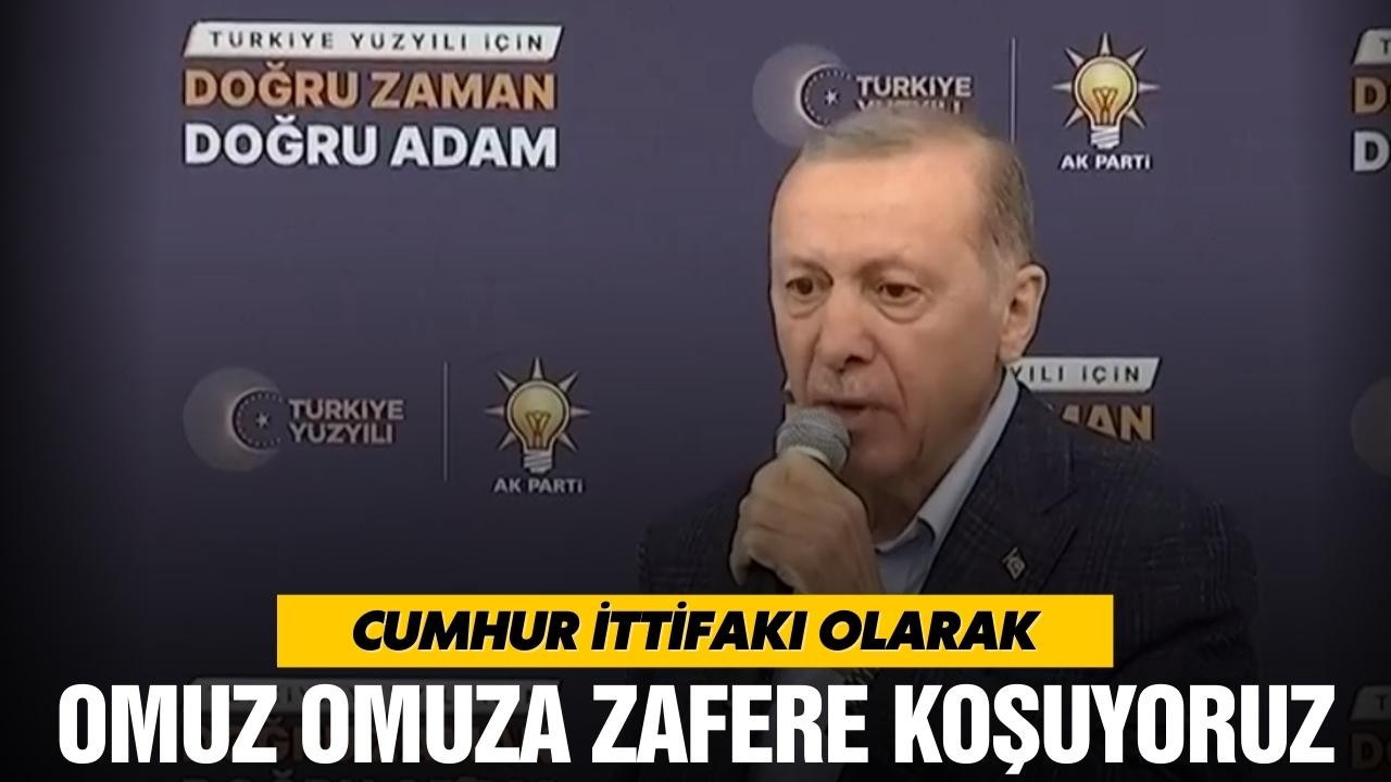 Erdoğan: Omuz omuza zafere koşuyoruz!