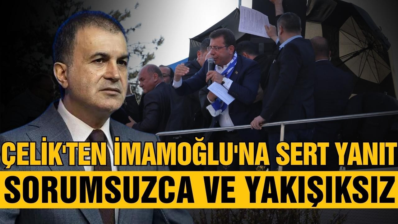 AK Parti Sözcüsü Çelik'ten İmamoğlu'na sert yanıt!