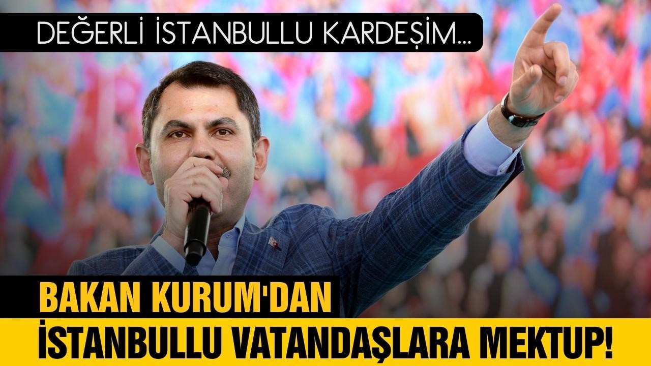 Bakan Kurum'dan İstanbullu vatandaşlara mektup!