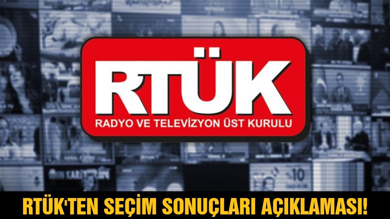 RTÜK'ten seçim sonuçları açıklaması!