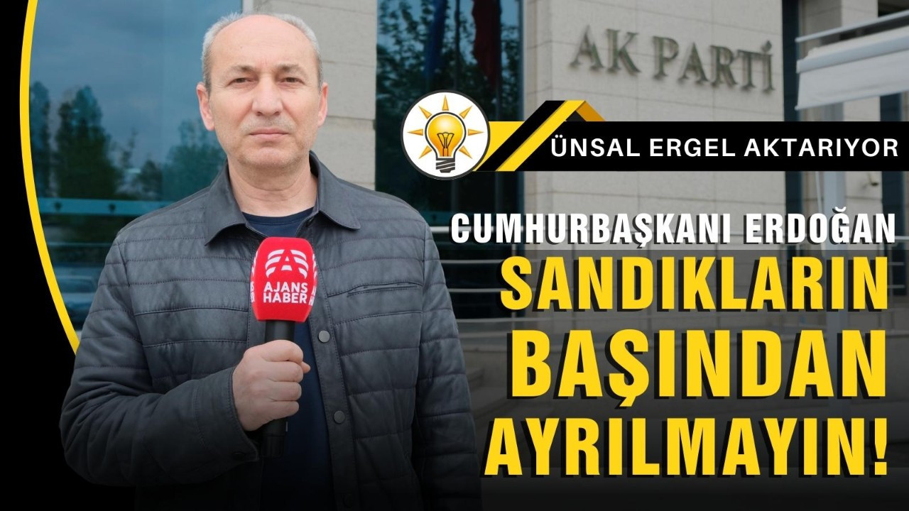 Erdoğan: "Sandıkların başından ayrılmayın"