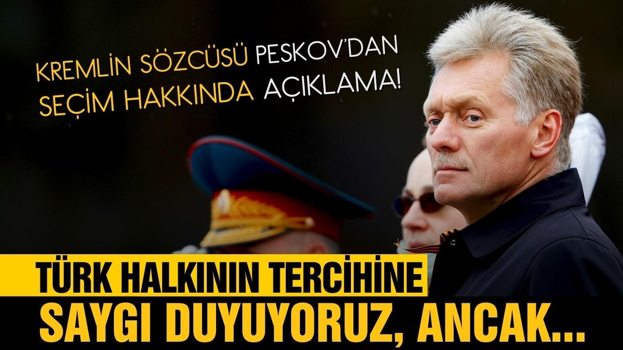 Kremlin Sözcüsü Peskov, seçim hakkında konuştu!