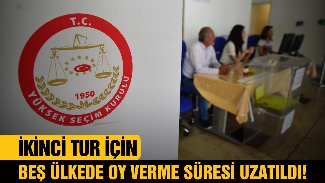 YSK, beş ülkede oy verme süresini uzattı!