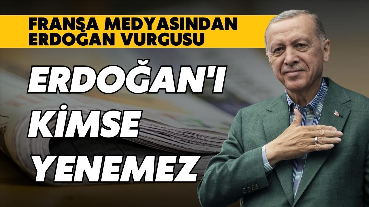 Fransız medyasından Erdoğan vurgusu!