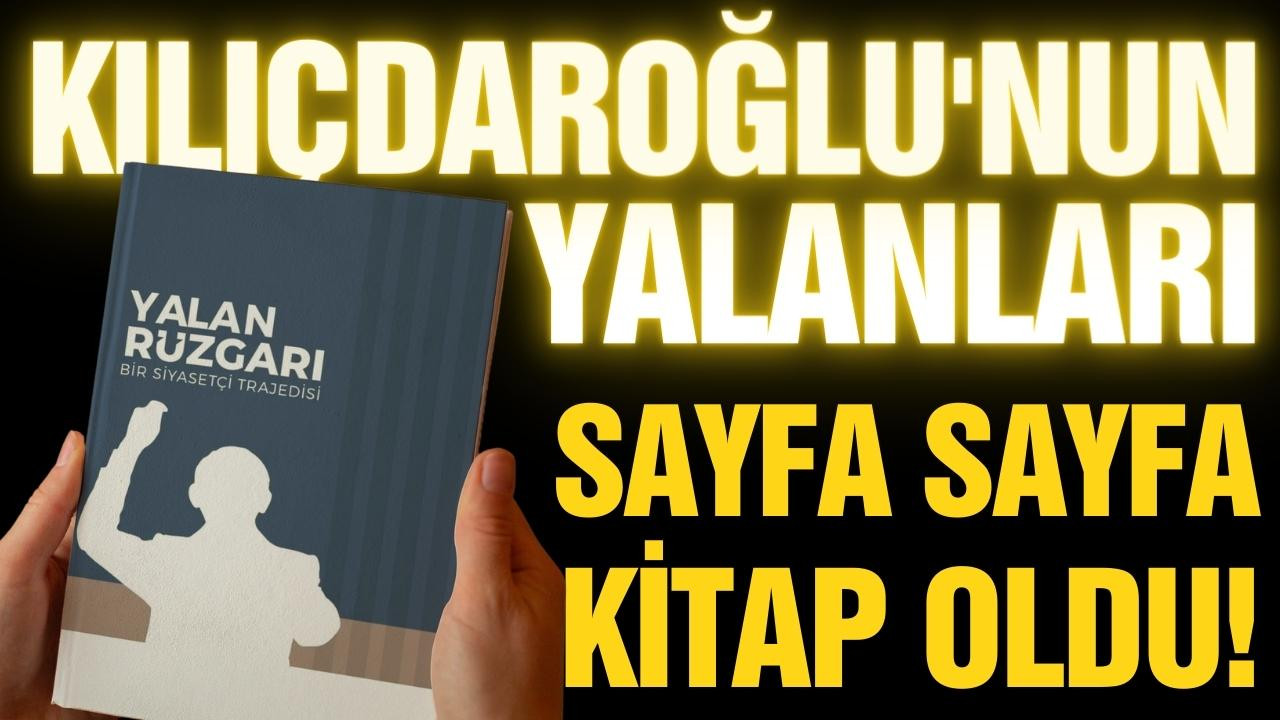 Kılıçdaroğlu'nun yalanları sayfa sayfa kitap oldu!