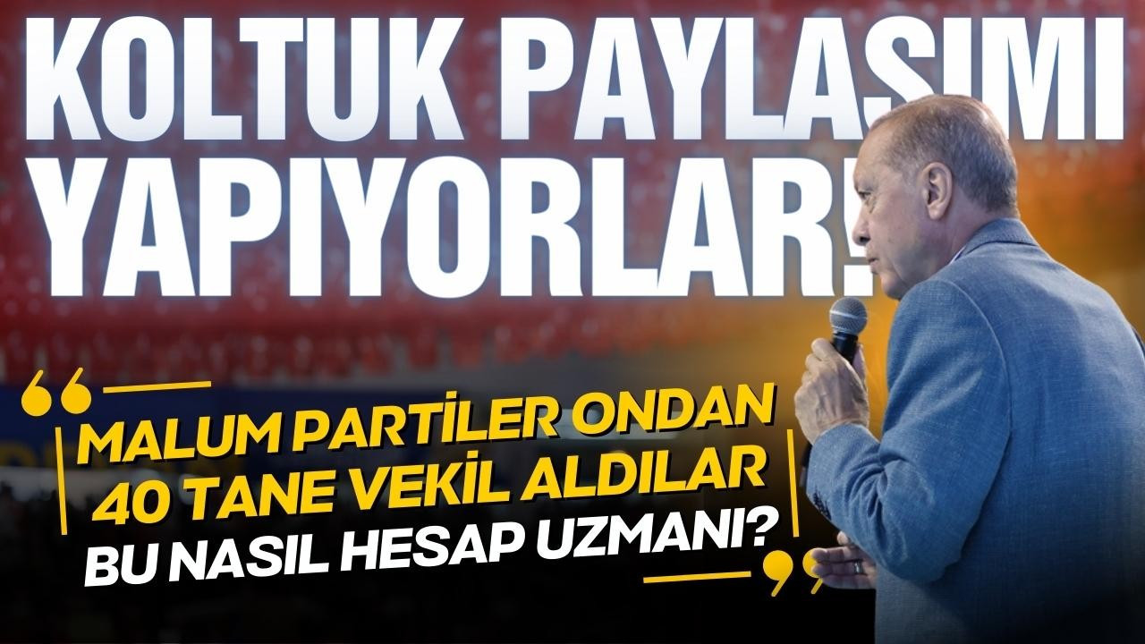 Erdoğan: "Koltuk paylaşımı yapıyorlar"