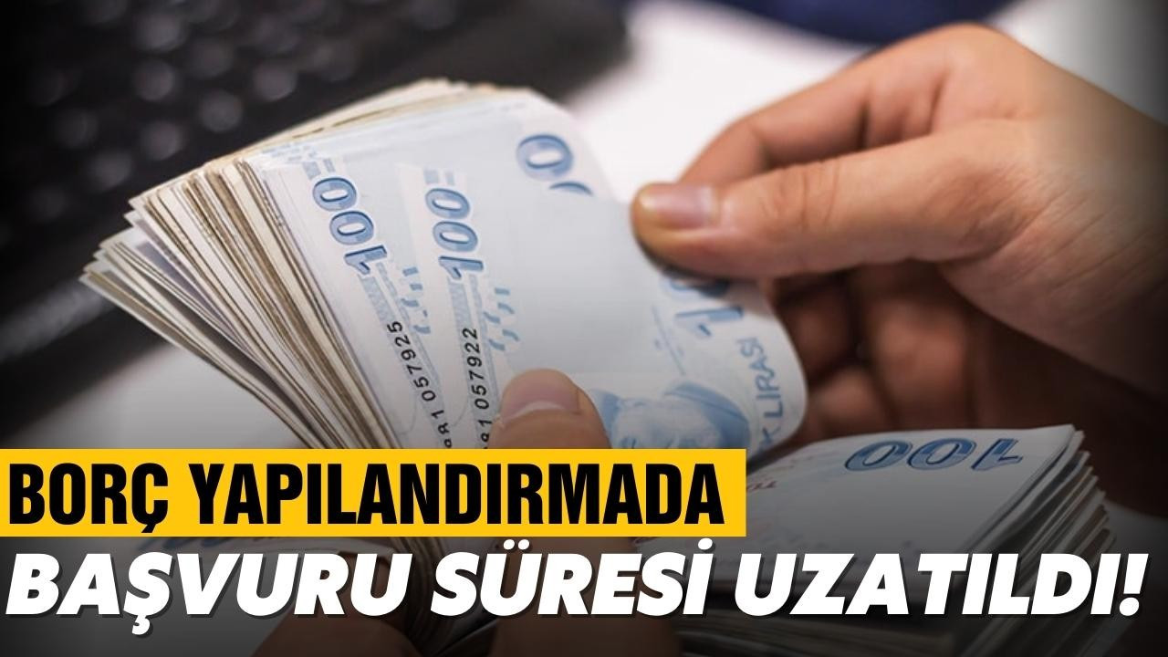 Borç yapılandırmasında başvuru süresi uzatıldı