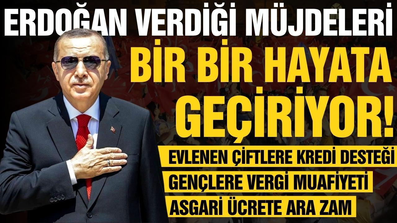 Müjdeler bir bir hayata geçirilecek!