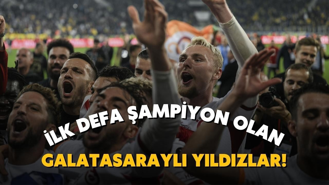 İlk defa şampiyon olan Galatasaraylı yıldızlar!