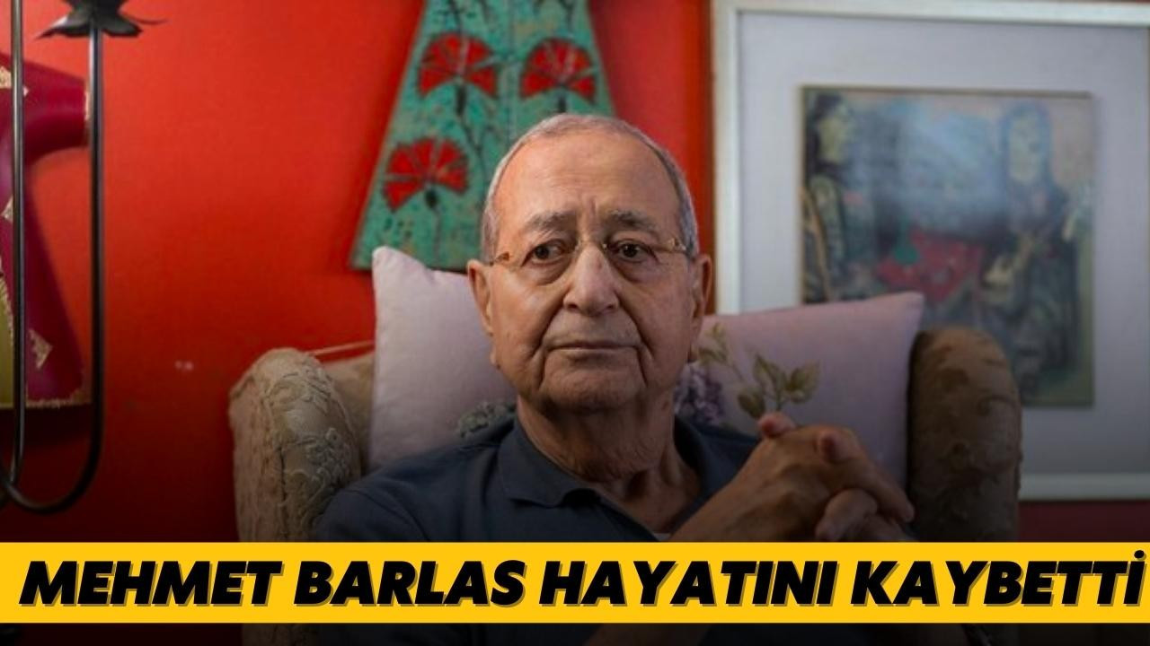 Mehmet Barlas hayatını kaybetti!