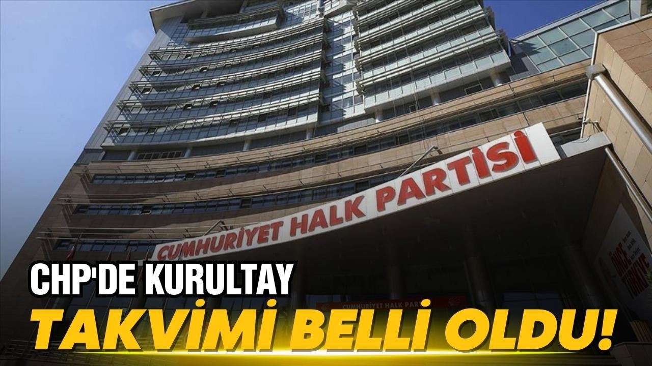 CHP'de kurultay takvimi belli oldu