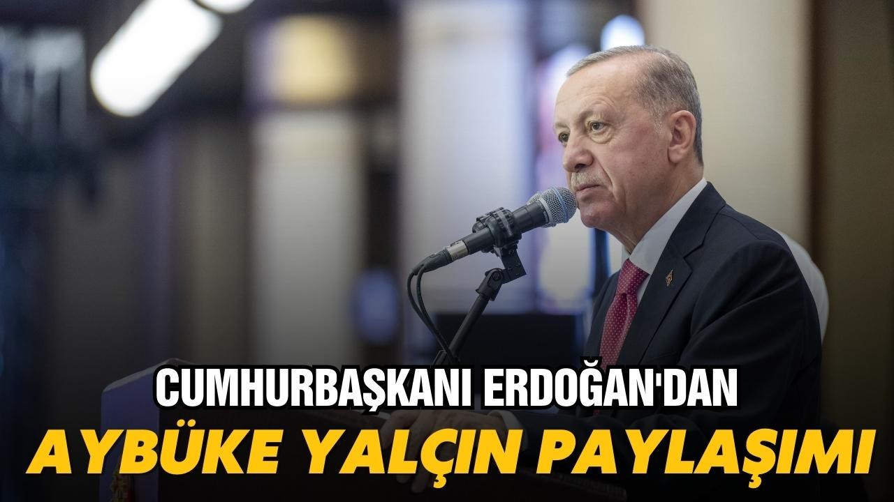 Erdoğan'dan Aybüke Yalçın paylaşımı