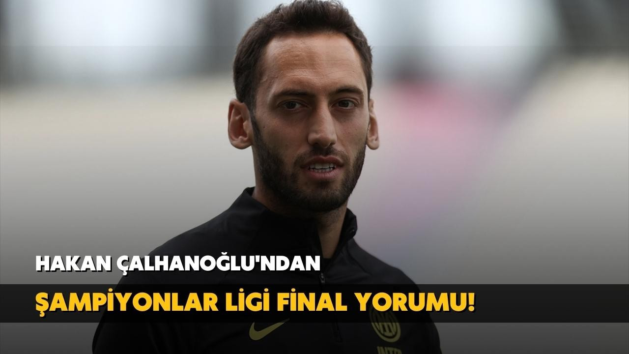 Çalhanoğlu'dan final yorumu!