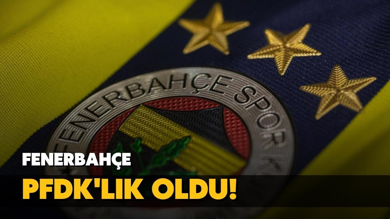 Fenerbahçe PFDK'lık oldu!