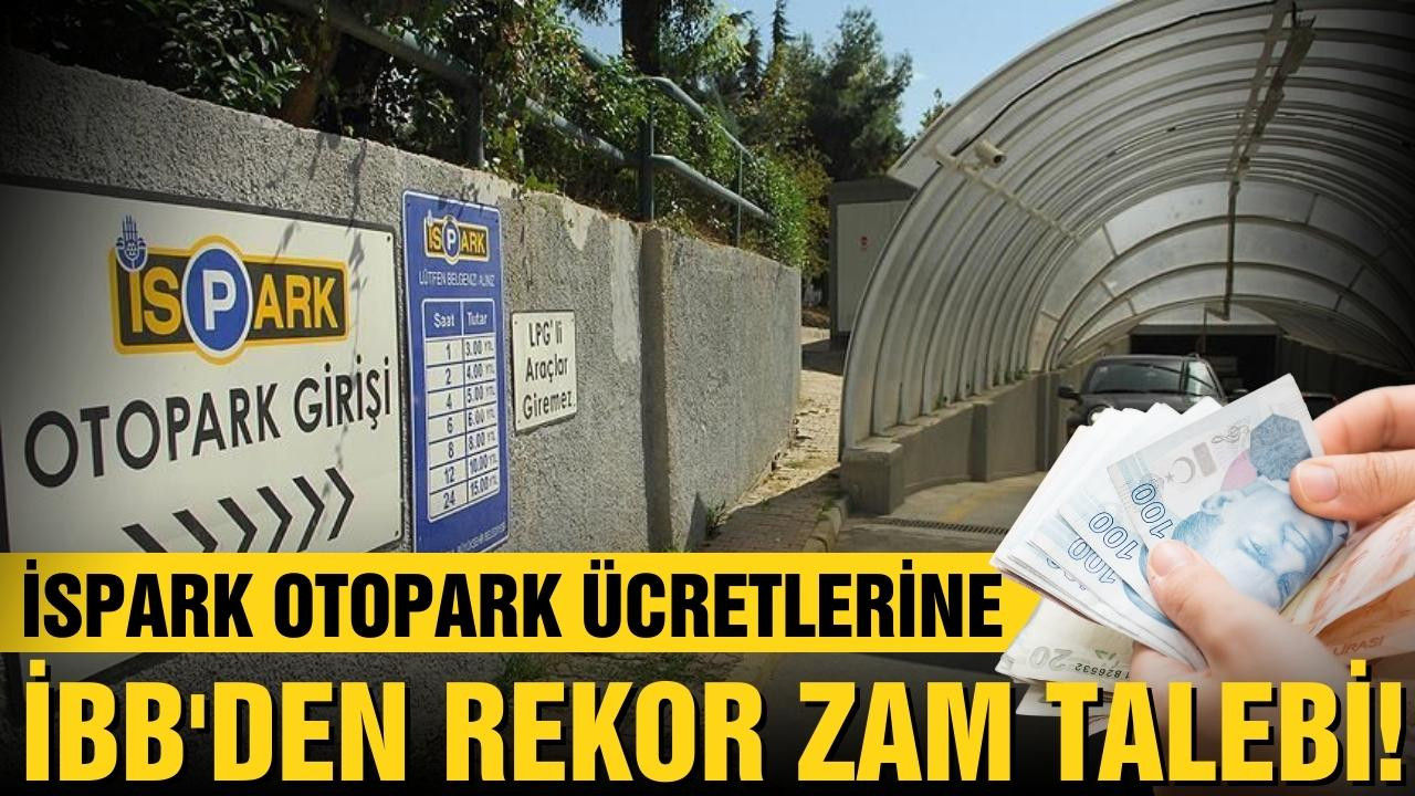 İBB, İSPARK otopark ücretlerine rekor zam talebi!