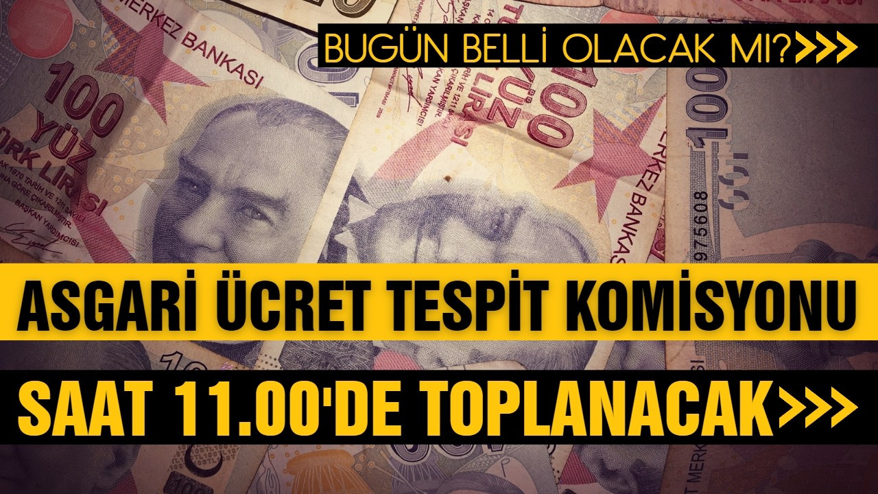 Asgari Ücret Tespit Komisyonu 11.00'de toplanacak!