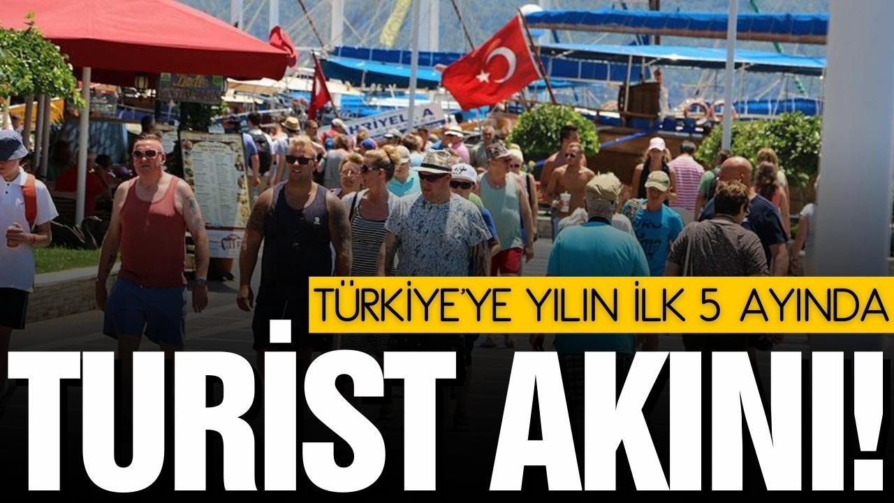 Türkiye, yılın ilk 5 ayında turist akını!